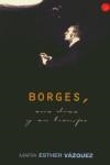 BORGES SUS DIAS Y SU TIEMPO | 9788466302999 | VAZQUEZ, MARIA ESTHER