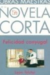 FELICIDAD CONYUGAL  OBRAS MAESTRAS DE LA NOVELA CORTA | 9788466302876 | TOLSTOI, LEON