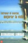 ENTRENAR EL CUERPO, MEJORAR LA VIDA | 9788466310864 | LOMBAO, BERNARDINO