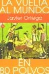 VUELTA AL MUNDO EN 80 POLVOS, LA | 9788466311014 | ORTEGA, JAVIER