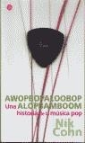 AWOPBOPALOOBOP ALOPBAMBOOM UNA HISTORIA DE LA MUSICA POP | 9788466312943 | COHN, NIK