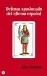 DEFENSA APASIONADA DEL IDIOMA ESPAÑOL | 9788466319560 | GRIJELMO, ALEX