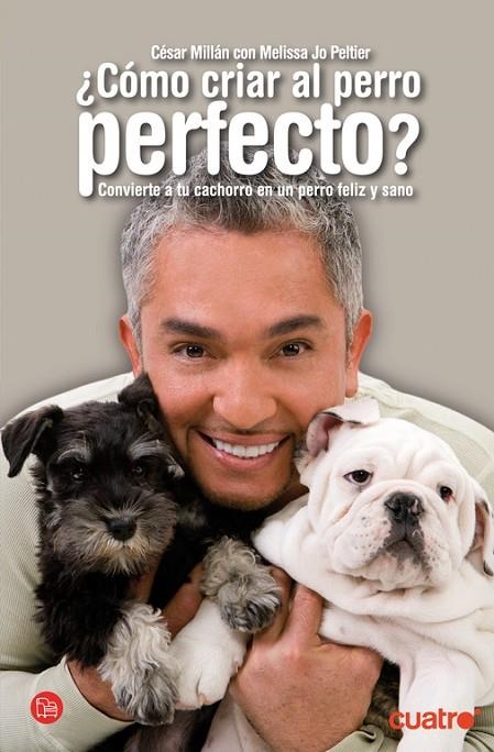 COMO CRIAR AL PERRO PERFECTO | 9788466315470 | MILLAN, CESAR & MELISSA JO PELTIER