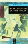 DEL INCONVENIENTE DE HABER NACIDO | 9788430600564 | CIORAN,E.M.