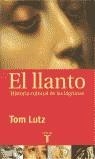 LLANTO  HISTORIA CULTURAL DE LAS LAGRIMAS | 9788430604524 | LUTZ, TOM