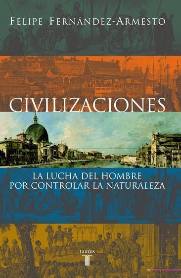 CIVILIZACIONES  LA LUCHA DEL HOMBRE POR CONTROLAR LA NATURAL | 9788430604760 | FERNANDEZ, FELIPE