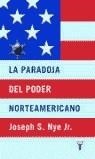 PARADOJA DEL PODER NORTEAMERICANO, LA | 9788430604937 | NYE, JOSEPH S