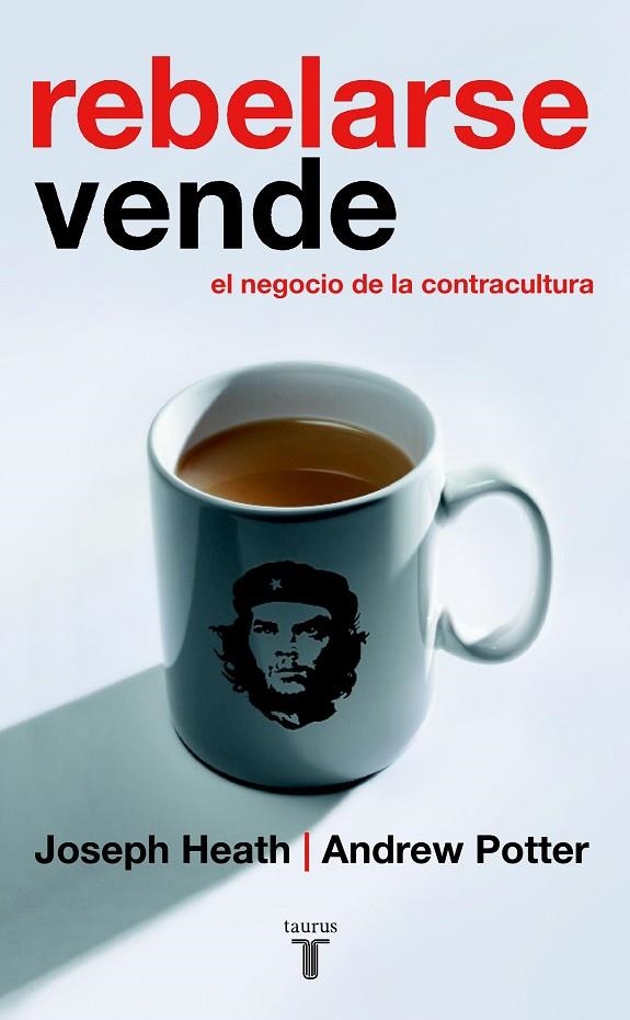 REBELARSE VENDE EL NEGOCIO DE LA CONTRACULTURA | 9788430605866 | HEATH, JOSEPH - POTTER, ANDREW