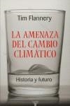 AMENAZA DEL CAMBIO CLIMATICO : HISTORIA Y FUTURO, LA | 9788430606092 | FLANNERY, TIM