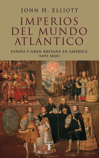 IMPERIOS DEL MUNDO ATLANTICO : ESPAÑA Y GRAN BRETAÑA EN AMER | 9788430606177 | ELLIOTT, J. H.