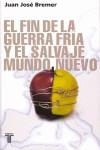 FIN DE LA GUERRA FRIA Y EL SALVAJE MUNDO NUEVO, EL | 9788430606443 | BREMER, JUAN JOSE