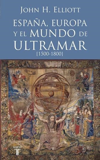 ESPAÑA EUROPA Y EL MUNDO DE ULTRAMAR 1500-1800 | 9788430607808 | ELLIOTT, JOHN