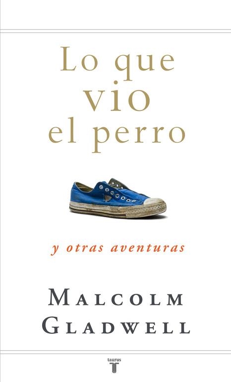 LO QUE VIO EL PERRO | 9788430607556 | GLADWELL, MALCOLM