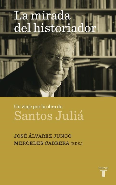 MIRADA DEL HISTORIADOR, LA | 9788430608324 | ALVAREZ JUNCO, JOSE/MERCEDES CABRERA