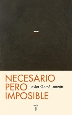 NECESARIO PERO IMPOSIBLE | 9788430602100 | GOMA, JAVIER