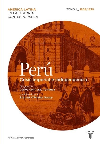 PERU CRISIS IMPERIAL E INDEPENDENCIA | 9788430608256 | CONTRERAS CARRANZA , CARLOS / O´PHELAN GODOY, S.