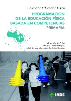 PROGRAMACION DE LA EDUCACIIN FISICA BASADA EN COMPETENCIAS PRIMARIA 1 | 9788497292511 | MAZON COBO, VICTOR/SANTAMARTA PEREZ, JESUS EDUARDO/SANCHEZ RODRIGUEZ, Mª JESUS/URIEL GONZALEZ, JOSE 