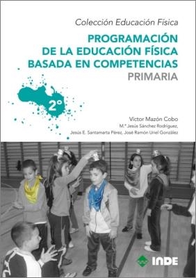 PROGRAMACION DE LA EDUCACION FISICA BASADA EN COMPETENCIAS PRIMARIA 2 | 9788497292528 | MAZON COBO, VICTOR/SANTAMARTA PEREZ, JESUS EDUARDO/SANCHEZ RODRIGUEZ, Mª JESUS/URIEL GONZALEZ, JOSE