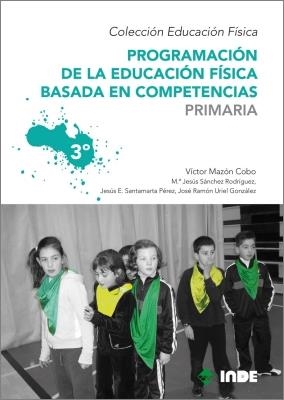 PROGRAMACION DE LA EDUCACION FISICA BASADA EN COMPETENCIAS PRIMARIA 3 | 9788497292535 | MAZON COBO, VICTOR/SANTAMARTA PEREZ, JESUS EDUARDO/SANCHEZ RODRIGUEZ, Mª JESUS/URIEL GONZALEZ, JOSE