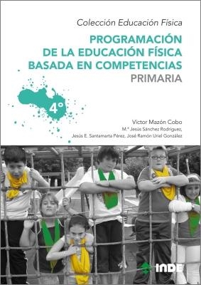 PROGRAMACION DE LA EDUCACION FISICA BASADA EN COMPETENCIAS PRIMARIA 4 | 9788497292542 | MAZON COBO, VICTOR/SANTAMARTA PEREZ, JESUS EDUARDO/SANCHEZ RODRIGUEZ, Mª JESUS/URIEL GONZALEZ, JOSE