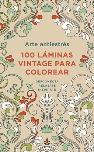 ARTE ANTIESTRES 100 LAMINAS VINTAGE PARA COLOREAR | 9788401347306 | AAVV