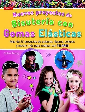 NUEVOS PROYECTOS DE BISUTERÍA CON GOMAS ELÁSTICAS | 9788498744125 | DORSEY, COLLEEN