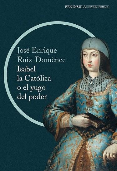 ISABEL LA CATÓLICA O EL YUGO DEL PODER | 9788499422916 | ENRIQUE RUIZ-DOMÈNEC