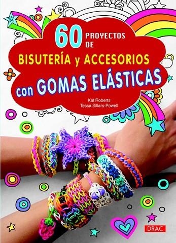 60 PROYECTOS DE BISUTERIA Y ACCESORIOS CON GOMAS ELASTICAS | 9788498744262 | ROBERTS, KAT/SILLARS-POWEL, TESSA