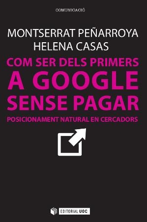 COM SER DELS PRIMERS A GOOGLE SENSE PAGAR | 9788490642436 | PEÑARROYA FARELL, MONTSERRAT/CASAS ROMERO, HELENA