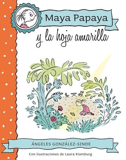 MAYA PAPAYA 1: MAYA PAPAYA Y LA HOJA AMARILLA | 9788468312217 | GONZÁLEZ-SINDE REIG, ÁNGELES