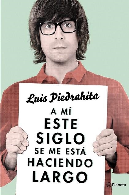 A MI ESTE SIGLO SE ME ESTA HACIENDO LARGO | 9788408132615 | LUIS PIEDRAHITA