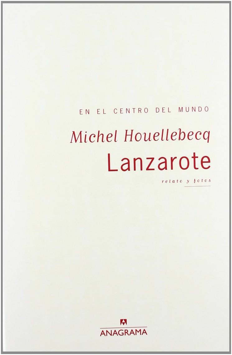 LANZAROTE EN EL CENTRO DEL MUNDO RELATO Y FOTOS | 9788433962997 | HOUELLEBECQ, MICHEL