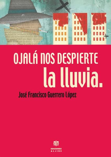 OJALA NOS DESPIERTE LA LLUVIA | 9788495212894 | GUERRERO, JOSE FRANCISCO