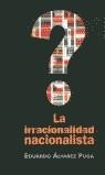 IRRACIONALIDAD NACIONALISTA LA | 9788466600071 | ALVAREZ, EDUARDO