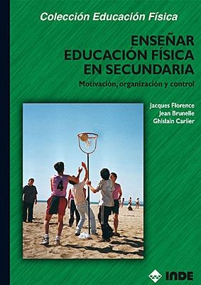 ENSEÑAR EDUCACION FISICA EN SECUNDARIA | 9788495114280 | FLORENCE, BRUNELLE, CARLIER