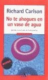 NO TE AHOGUES EN UN VASO DE AGUA | 9788439706656 | CARLSON, RICHARD