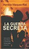 GUERRA SECRETA LA | 9788466600804 | VAZQUEZ RIAL, HORACIO