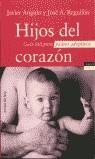 HIJOS DEL CORAZON GUIA UTIL PARA PADRES ADOPTIVOS | 9788484600909 | ANGULO, JAVIER - REGUILON, JOSE A.