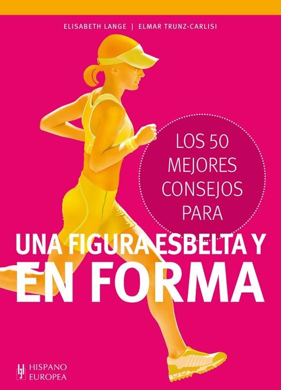 50 MEJORES CONSEJOS PARA UNA FIGURA ESBELTA Y EN FORMA, LOS | 9788425520402 | LANGE, ELISABETH / TRUNZ-CARLISI, ELMAR