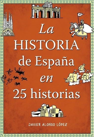 HISTORIA DE ESPAÑA EN 25 HISTORIAS LA | 9788490432938 | ALONSO LOPEZ,JAVIER