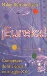 EUREKA! CONQUISTAS DE LA CIENCIA DEL S. XX | 9788478808304 | RUIZ DE ELVIRA, MELEN