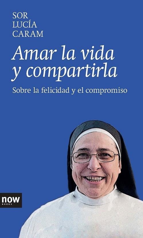 AMAR LA VIDA Y COMPARTIRLA | 9788416245000 | CARAM PADILLA, SOR LUCÍA