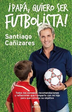 ¡PAPA, QUIERO SER FUTBOLISTA! | 9788415678946 | JOSÉ SANTIAGO CAÑIZARES RUIZ