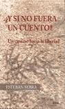 Y SI NO FUERA UN CUENTO? : UN CAMINO HACIA LA LIBERTAD | 9788495590343 | SERRA VILA, ESTEBAN