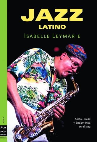 JAZZ LATINO CUBA BRASIL SUDAMERICA | 9788496222274 | LEYMARIE, ISABELLE