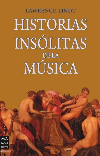 HISTORIAS INSOLITAS DELA MUSICA | 9788496924840 | LINDT, LAWRENCE