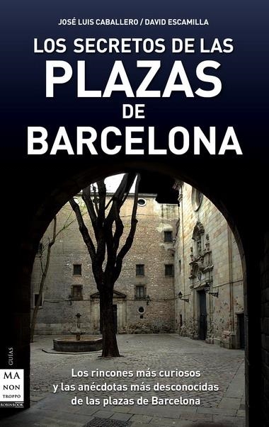 SECRETOS DE LAS PLAZAS DE BARCELONA, LOS | 9788496924949 | CABALLERO, JOSE LUIS