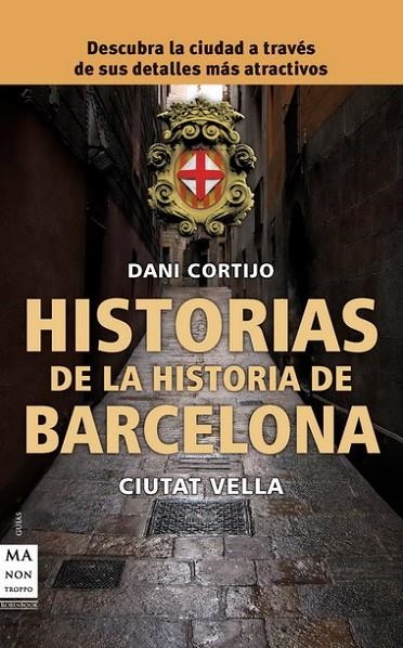 HISTORIAS DE LA HISTORIA DE BARCELONA - CIUTAT VELLA - | 9788415256007 | CORTIJO, DANI