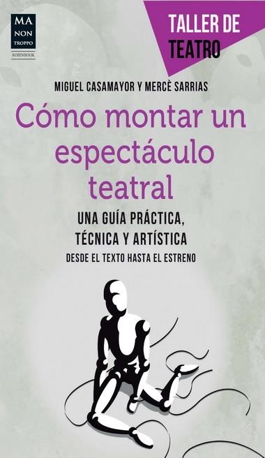 COMO MONTAR UN ESPECTACULO TEATRAL | 9788415256472 | CASAMAYOR, MIGUEL / SARRIAS, MERCE