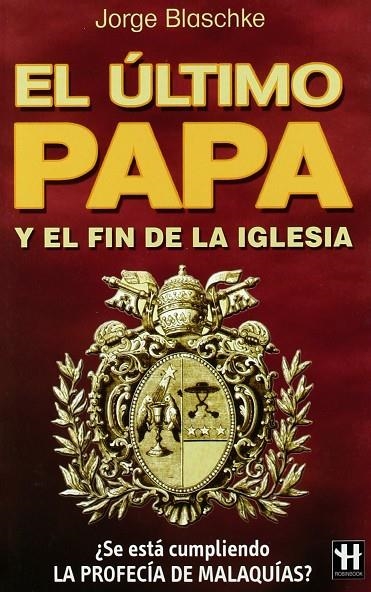 ULTIMO PAPA Y EL FIN DE LA IGLESIA, EL | 9788479277901 | BLASCHKE, JORGE